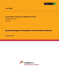 Title: Die Bedeutung der Partizipation im Internetjournalismus, Author: Laura Egger