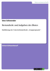 Title: Bestandteile und Aufgaben des Blutes: Einführung der Unterrichtsmethode 'Gruppenpuzzle', Author: Uwe Schwender