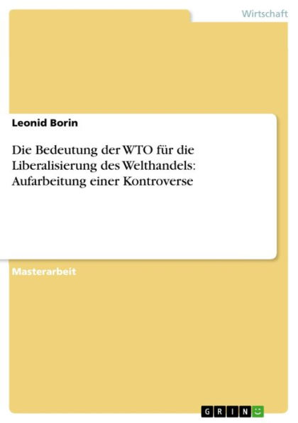 Die Bedeutung der WTO für die Liberalisierung des Welthandels: Aufarbeitung einer Kontroverse