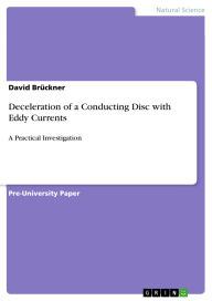 Title: Deceleration of a Conducting Disc with Eddy Currents: A Practical Investigation, Author: David Brückner