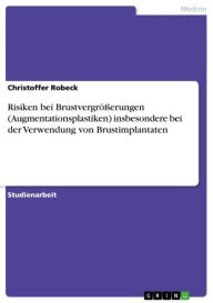 Title: Risiken bei Brustvergrößerungen (Augmentationsplastiken) insbesondere bei der Verwendung von Brustimplantaten, Author: Christoffer Robeck