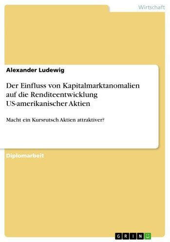 Der Einfluss von Kapitalmarktanomalien auf die Renditeentwicklung US-amerikanischer Aktien: Macht ein Kursrutsch Aktien attraktiver?