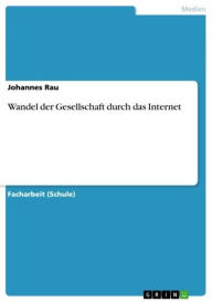 Title: Wandel der Gesellschaft durch das Internet, Author: Johannes Rau