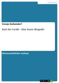 Title: Karl der Große - Eine kurze Biografie, Author: Svenja Gerbendorf