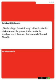 Title: 'Nachhaltige Entwicklung' - Eine kritische diskurs- und hegemonietheoretische Analyse nach Ernesto Laclau und Chantal Mouffe, Author: Reinhold Uhlmann