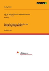 Title: Zensur im Internet. Methoden und Umgehungsmöglichkeiten, Author: Philipp Müller