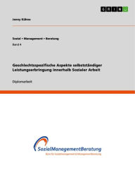 Title: Geschlechtsspezifische Aspekte selbstständiger Leistungserbringung innerhalb Sozialer Arbeit, Author: Jenny Kühne