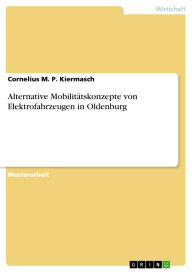 Title: Alternative Mobilitätskonzepte von Elektrofahrzeugen in Oldenburg, Author: Cornelius M. P. Kiermasch
