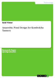 Title: Anaerobic Pond Design for Kombolcha Tannery, Author: Seid Yimer