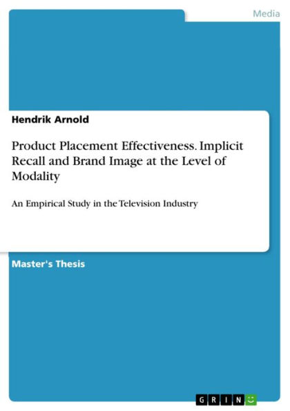 Product Placement Effectiveness. Implicit Recall and Brand Image at the Level of Modality: An Empirical Study in the Television Industry