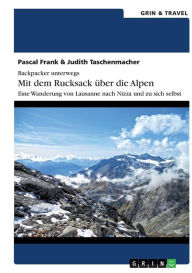 Title: Backpacker unterwegs: Mit dem Rucksack über die Alpen. Eine Wanderung von Lausanne nach Nizza und zu sich selbst, Author: Pascal Frank