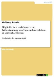 Title: Möglichkeiten und Grenzen der Früherkennung von Unternehmenskrisen in Jahresabschlüssen: Am Beispiel der manroland AG, Author: Wolfgang Schneid