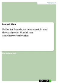 Title: Fehler im Fremdsprachenunterricht und ihre Analyse im Wandel von Spracherwerbstheorien, Author: Lennart Marx