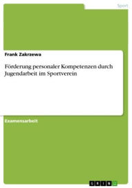 Title: Förderung personaler Kompetenzen durch Jugendarbeit im Sportverein, Author: Frank Zakrzewa