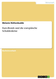 Title: Euro-Bonds und die europäische Schuldenkrise, Author: Melanie Rüthenbudde