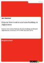 Externe Intervention und state-building in Afghanistan: Interne und externe Faktoren für state-building am Beispiel Afghanistans zwischen 1979-1989 und 2001-2012