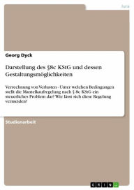 Title: Darstellung des §8c KStG und dessen Gestaltungsmöglichkeiten: Verrechnung von Verlusten - Unter welchen Bedingungen stellt die Mantelkaufregelung nach § 8c KStG ein steuerliches Problem dar? Wie lässt sich diese Regelung vermeiden?, Author: Georg Dyck