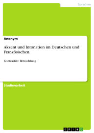 Title: Akzent und Intonation im Deutschen und Französischen: Kontrastive Betrachtung, Author: GRIN Verlag