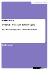 Title: Dynamik - Ursachen der Bewegung: 5 ausgewählte Experimente zum Thema Mechanik, Author: Robert Schich
