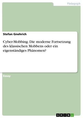 Cyber-Mobbing. Die moderne Fortsetzung des klassischen Mobbens oder ein eigenständiges Phänomen?