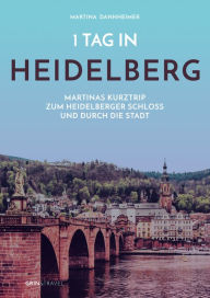 Title: 1 Tag in Heidelberg: Martinas Kurztrip zum Heidelberger Schloss und durch die Stadt, Author: Martina Dannheimer