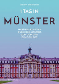 Title: 1 Tag in Münster: Martinas Kurztrip durch die Altstadt, zum Dom und zum Schloss, Author: Martina Dannheimer