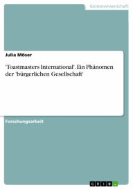 Title: 'Toastmasters International'. Ein Phänomen der 'bürgerlichen Gesellschaft', Author: Julia Möser