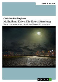 Title: Mulholland Drive: Die Entschlüsselung. David Lynch und seine 'Straße der Finsternis' verstehen, Author: Christian Hardinghaus