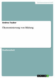 Title: Ökonomisierung von Bildung, Author: Andrea Tauber