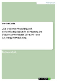 Title: Zur Weiterentwicklung der sonderpädagogischen Förderung im Förderschwerpunkt der Lern- und Leistungsentwicklung, Author: Stefan Kolke