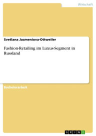 Title: Fashion-Retailing im Luxus-Segment in Russland, Author: Svetlana Jacmeniova-Ottweiler