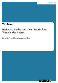 Title: Breiteben. Suche nach den historischen Wurzeln der Heimat: Eine Hof- und Familiengeschichte, Author: Veit Pamer