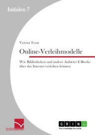 Title: Online-Verleihmodelle: Wie Bibliotheken und andere Anbieter E-Books über das Internet verleihen können, Author: Verena Tesar