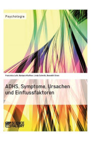Title: ADHS. Symptome, Ursachen und Einflussfaktoren, Author: Franziska Loth