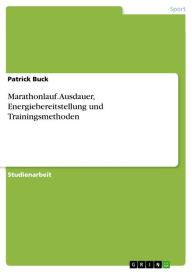 Title: Marathonlauf. Ausdauer, Energiebereitstellung und Trainingsmethoden, Author: Patrick Buck