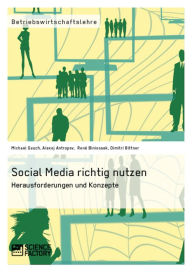 Title: Social Media richtig nutzen: Herausforderungen und Konzepte, Author: Michael Gauch