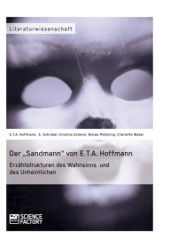 Title: Der 'Sandmann' von E.T.A. Hoffmann. Erzählstrukturen des Wahnsinns und des Unheimlichen, Author: E.T.A. Hoffmann