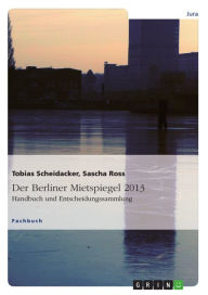 Title: Der Berliner Mietspiegel 2013: Handbuch und Entscheidungssammlung, Author: Tobias Scheidacker