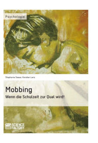 Title: Mobbing. Wenn die Schulzeit zur Qual wird!, Author: Stephanie Sasse