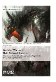 Title: World of Warcraft: Mein Online-Ich und ich: Wissenschaftliche Betrachtungen zum erfolgreichsten Online-Rollenspiel der Welt, Author: David Füleki