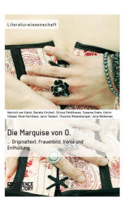 Title: Die Marquise von O. Originaltext, Frauenbild, Ironie und Enthüllung: ... Originaltext, Frauenbild, Ironie und Enthüllung, Author: H. v. Kleist