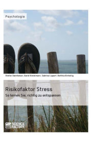 Title: Risikofaktor Stress. So lernen Sie, richtig zu entspannen: So lernen Sie, richtig zu entspannen, Author: Stefan Dannheiser