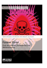 Title: Forever Punk! Punk als Musikstil, Protestkultur und Weltanschauung, Author: Katharina Bergmaier