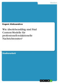 Title: Wie überlebensfähig sind Paid Content-Modelle für professionell-redaktionelle Nachrichtensites?, Author: Evgeni Aleksandrov