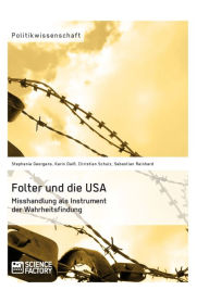 Title: Folter und die USA. Misshandlung als Instrument der Wahrheitsfindung, Author: Karin Daiß