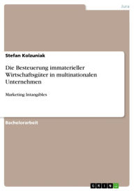 Title: Die Besteuerung immaterieller Wirtschaftsgüter in multinationalen Unternehmen: Marketing Intangibles, Author: Stefan Kolzuniak