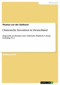 Title: Chinesische Investition in Deutschland: dargestellt am Beispiel einer Fallstudie, Waldrich Coburg & Beijing No.1, Author: Thomas vor der Sielhorst