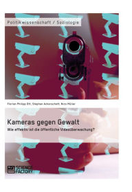 Title: Kameras gegen Gewalt. Wie effektiv ist die öffentliche Videoüberwachung?, Author: Florian Philipp Ott