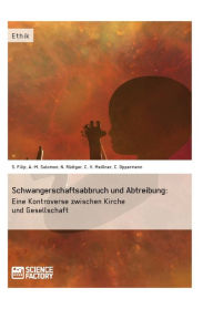 Title: Schwangerschaftsabbruch und Abtreibung: Eine Kontroverse zwischen Kirche und Gesellschaft, Author: Sonja Filip