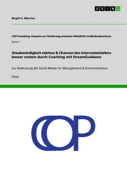 Glaubwürdigkeit stärken & Chancen des Internetzeitalters besser nutzen durch Coaching mit DreamGuidance: Zur Bedeutung der Social Media für Management & Kommunikation